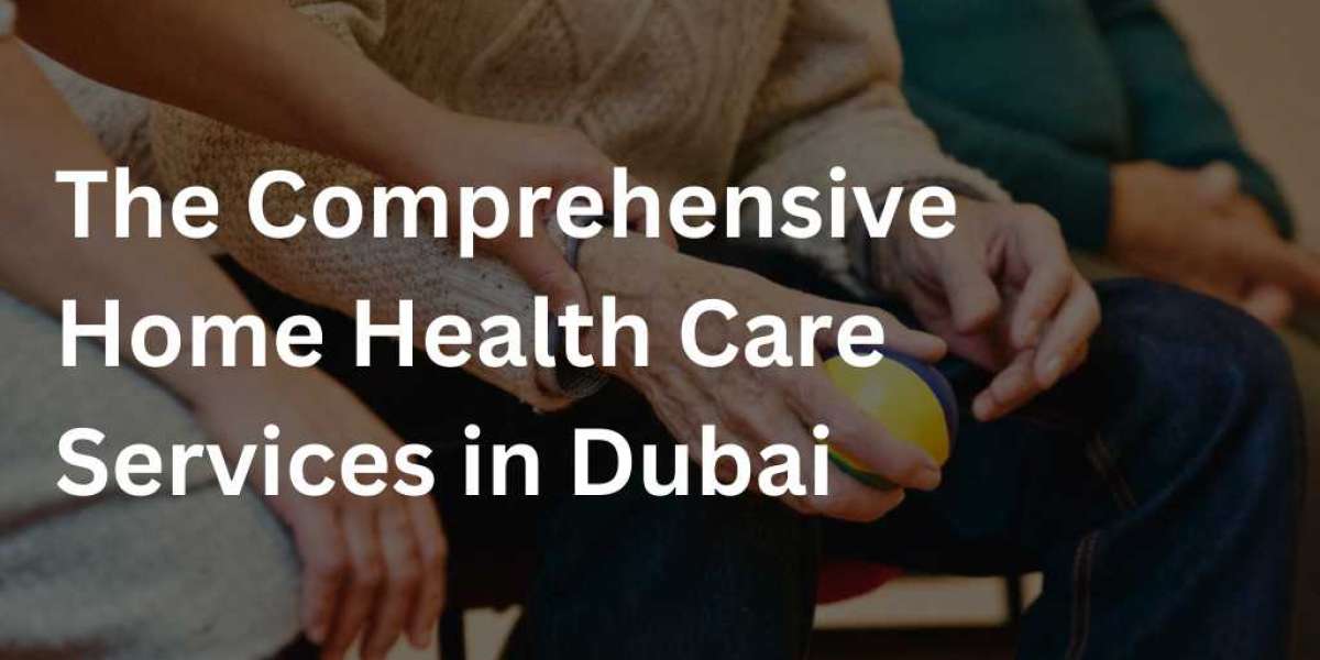 Enhancing Healthcare at Home: The Comprehensive Home Health Care Services in Dubai