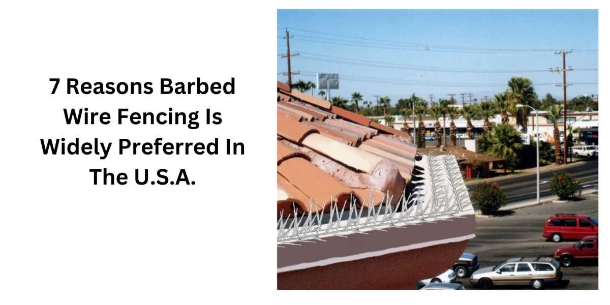 7 Reasons Barbed Wire Fencing Is Widely Preferred In The U.S.A.