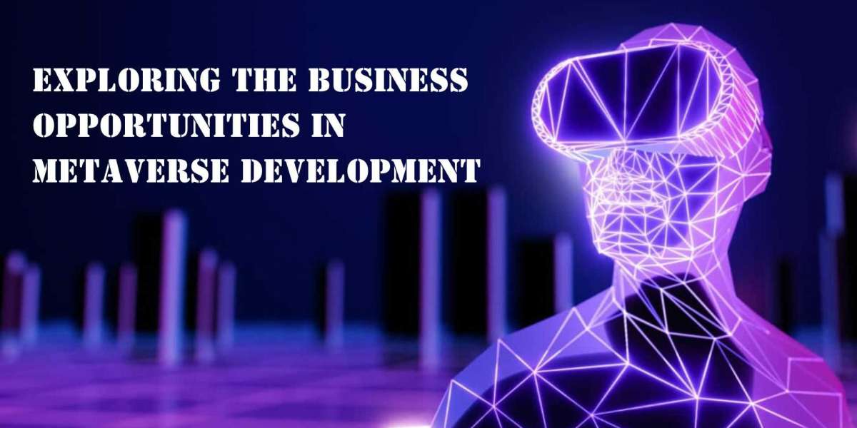 Exploring The Business Opportunities in Metaverse Development