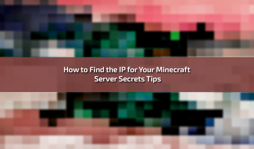 How to Find the IP for Your Minecraft Server Secrets Tips