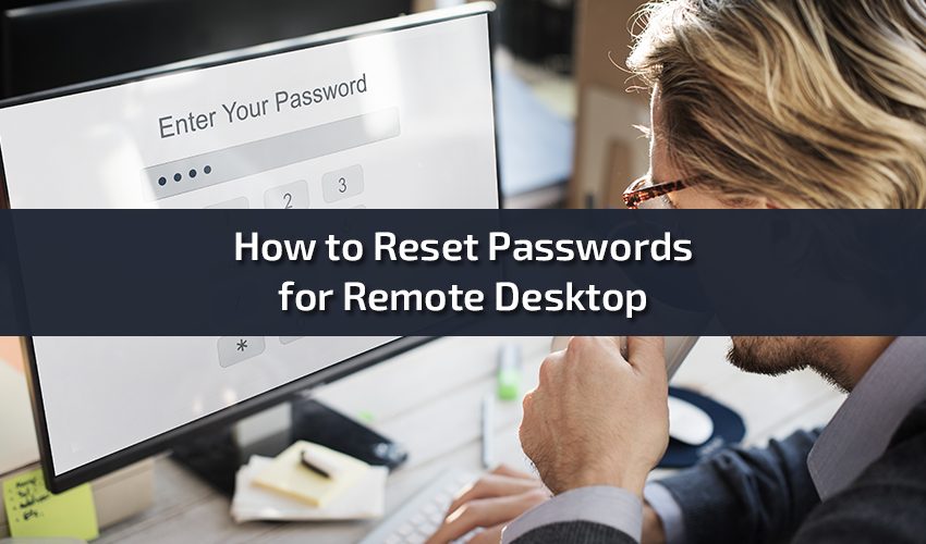 A Comprehensive How to Reset Passwords for Remote Desktop
