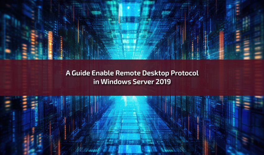 A Guide Enable Remote Desktop Protocol in Windows Server 2019