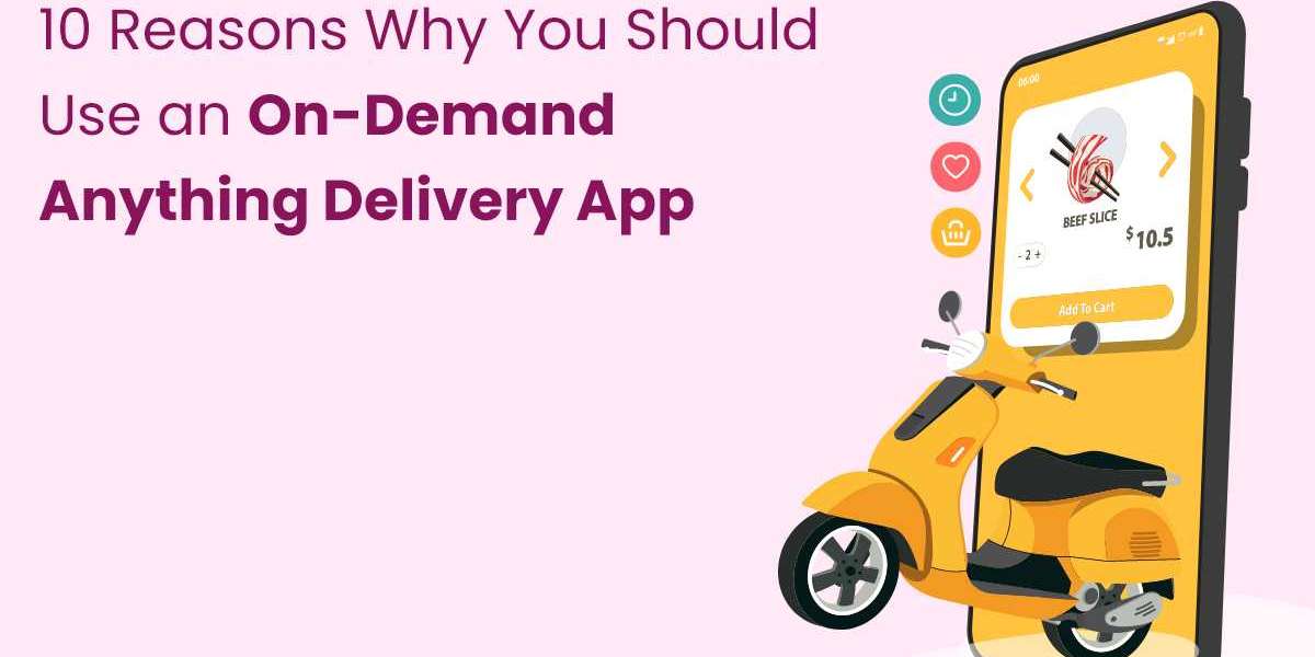 10 Reasons Why You Should Use an On-Demand Anything Delivery App