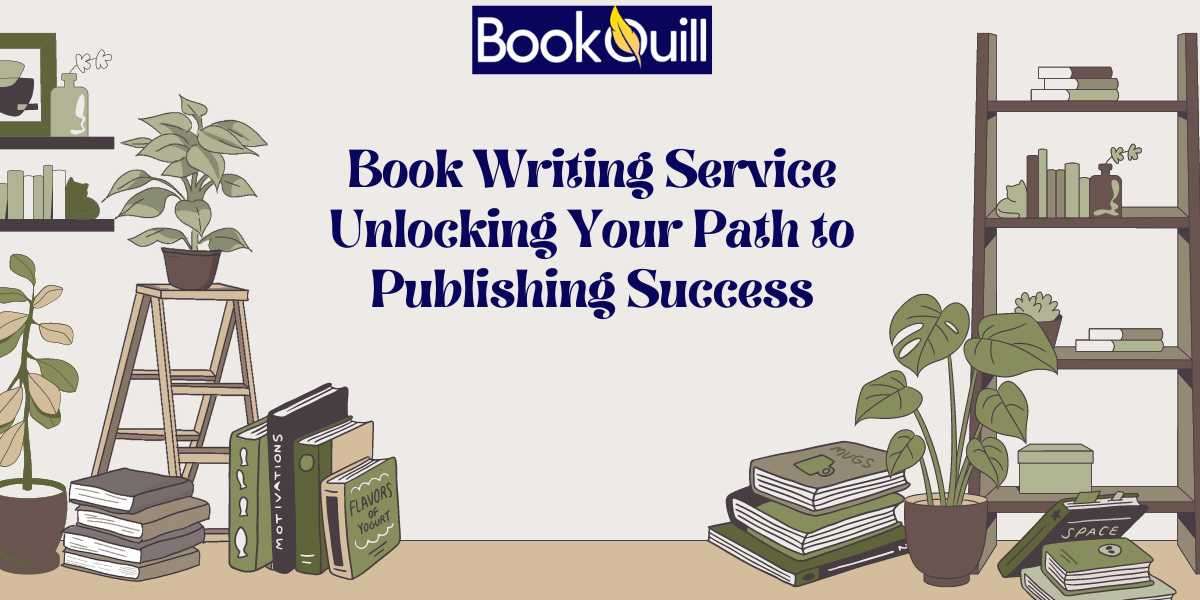 Book Writing Service: Unlocking Your Path to Publishing Success