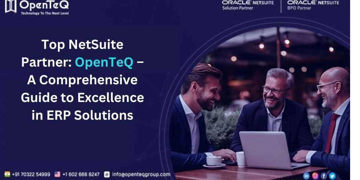 Top NetSuite Partner: OpenTeQ – A Comprehensive Guide to Excellence in ERP Solutions