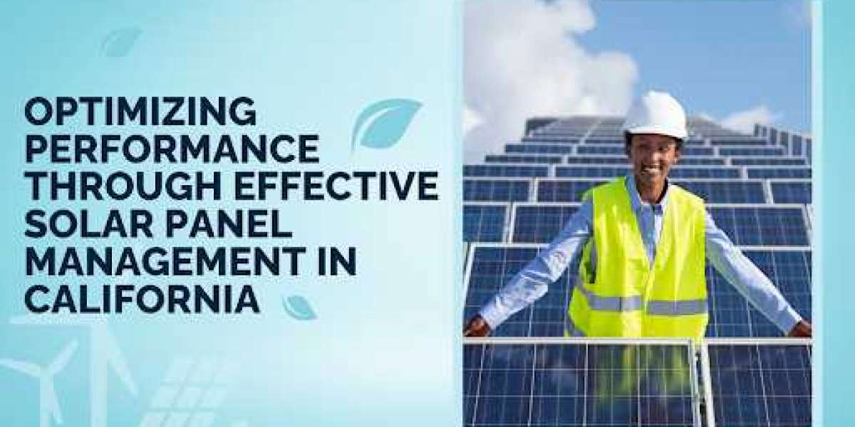 Optimizing Performance Through Effective Solar Panel Management in California