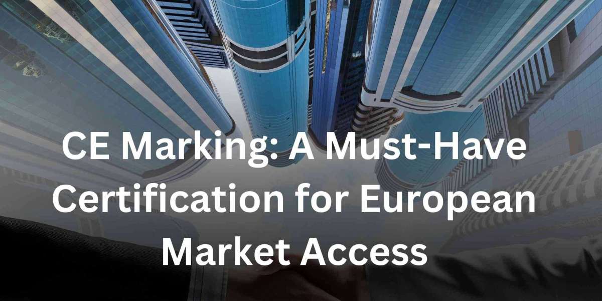 CE Marking: A Must-Have Certification for European Market Access