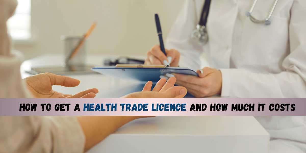 How to Get a Health Trade licence and How Much It Costs