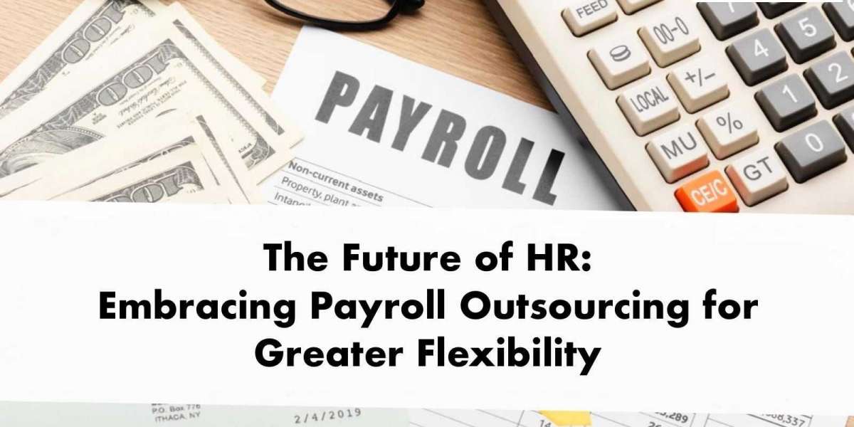 The Future of HR: Embracing Payroll Outsourcing for Greater Flexibility