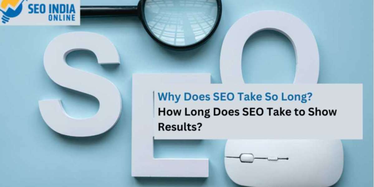 Why Does SEO Take So Long? How Long Does SEO Take to Show Results?