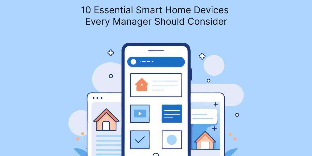 10 Essential Smart Home Devices Every Manager Should Consider