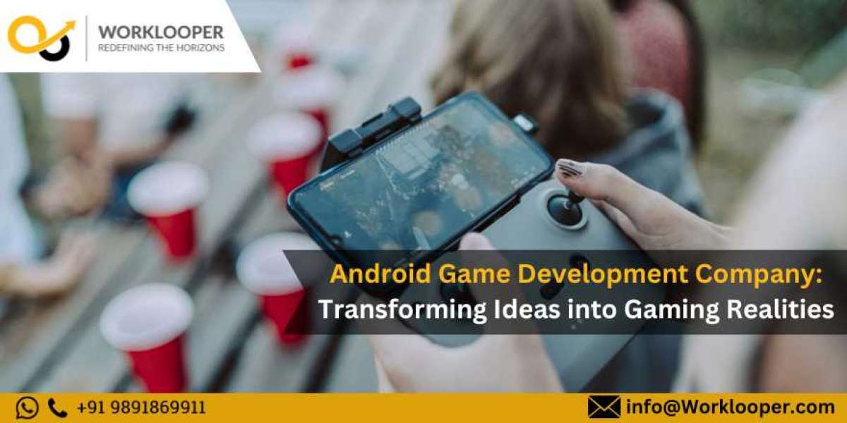 Android Game Development Company: Transforming Ideas into Gaming Realities