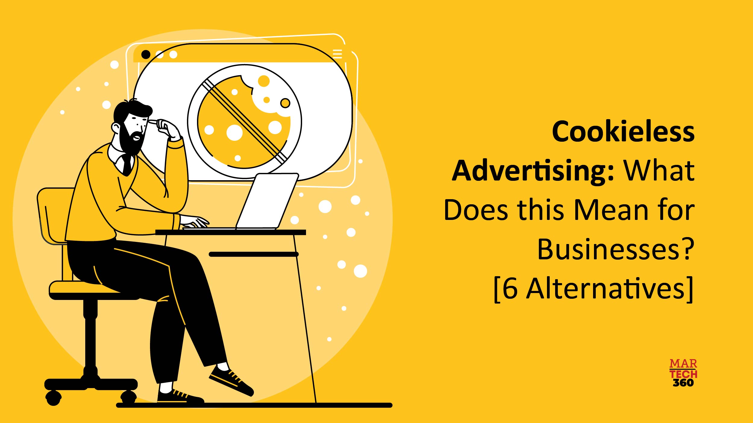 Cookieless Advertising: What Does this Mean for Businesses? [6 Alternatives]