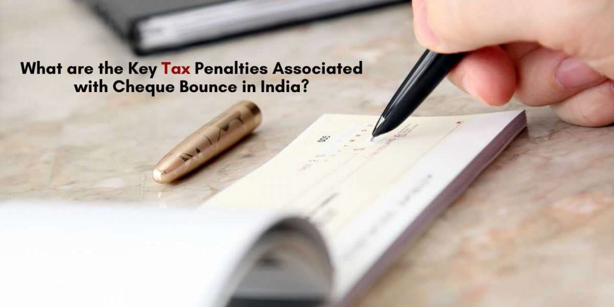 What are the Key Tax Penalties Associated with Cheque Bounce in India?