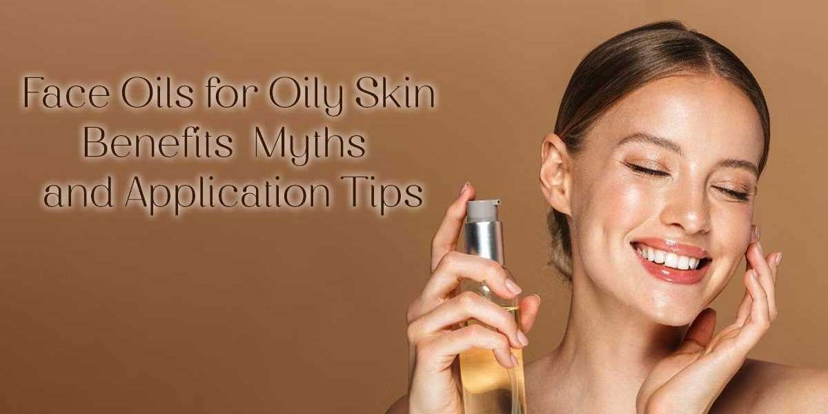 Face Oils for Oily Skin: Benefits, Myths, and Application Tips