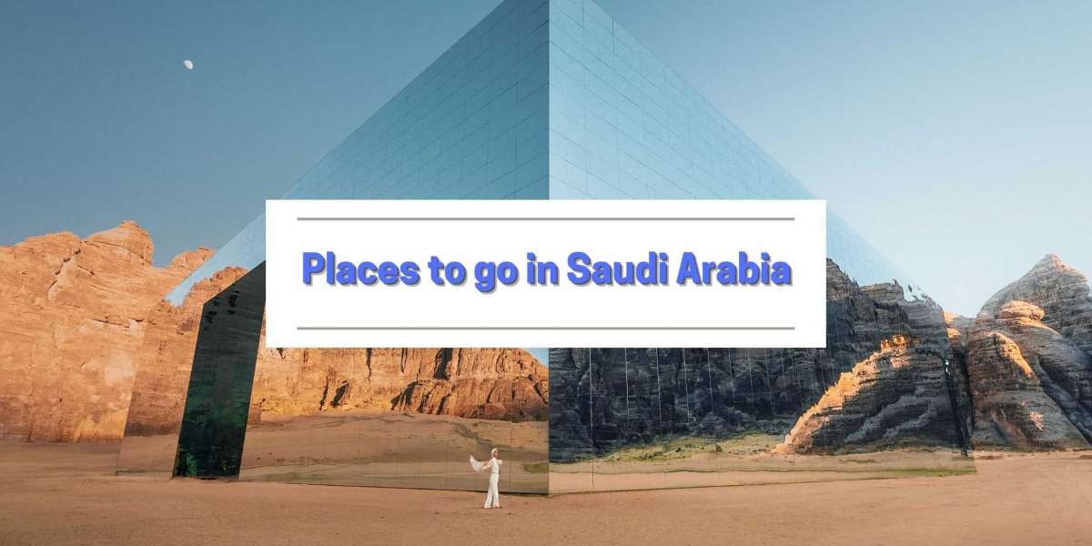 Places to go in Saudi Arabia