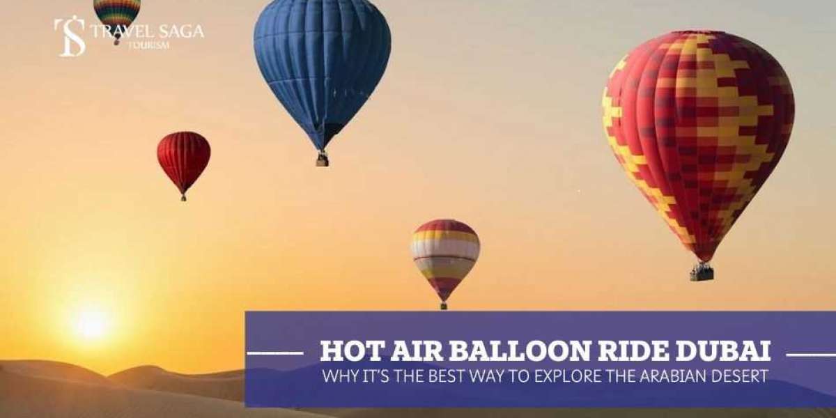 Hot Air Balloon Ride Dubai: Why It’s the Best Way to Explore the Arabian Desert