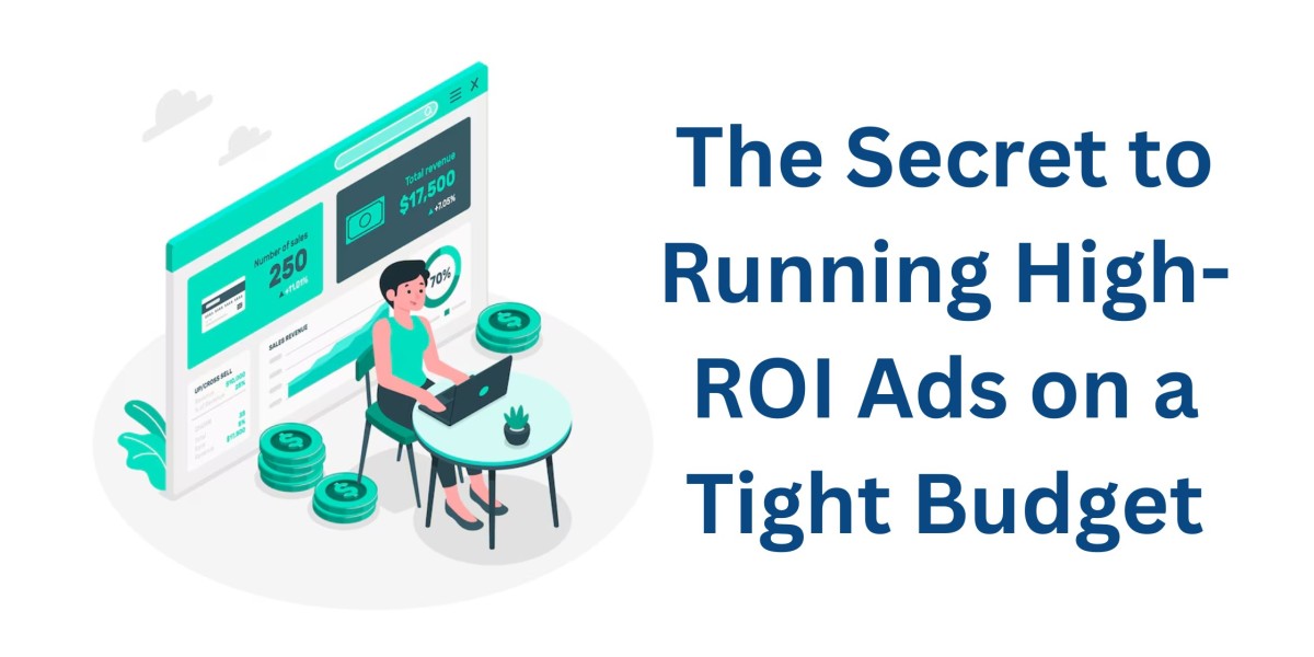 The Secret to Running High-ROI Ads on a Tight Budget