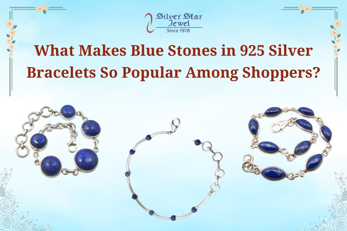 What Makes Blue Stones in 925 Silver Bracelets So Popular Among Shoppers?