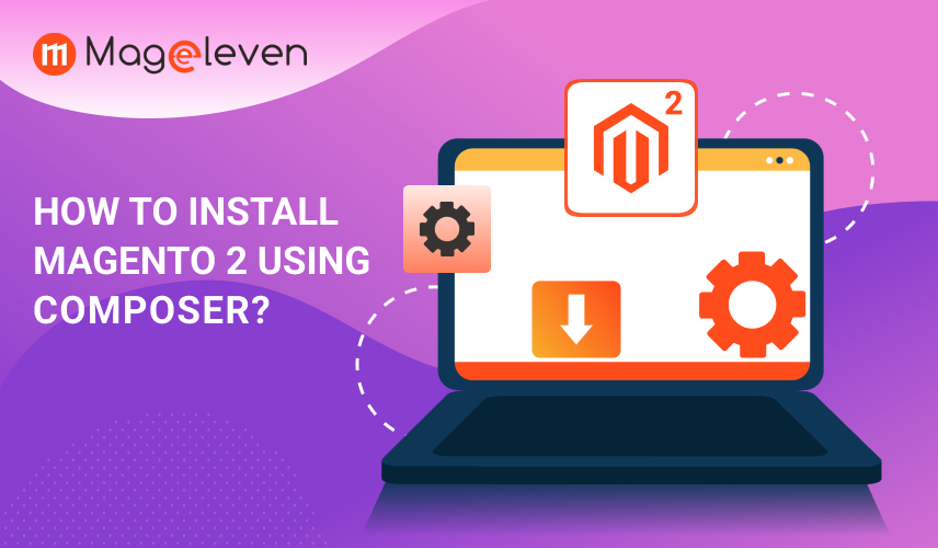 How to Install Magento 2 Using Composer: A Complete Guide | Mageleven