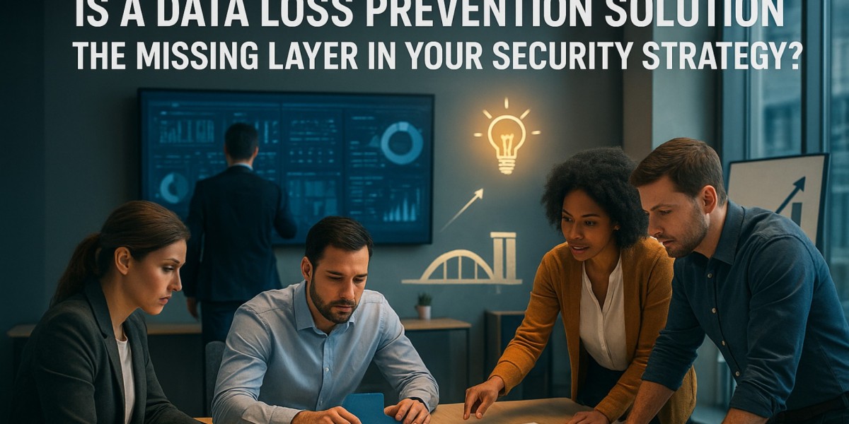 Is A Data Loss Prevention Solution the Missing Layer In Your Security Strategy?